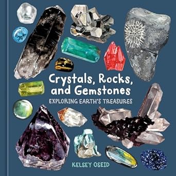 crystals rocks and gemstones exploring earths treasures 1st edition kelsey oseid 1984863614, 978-1984863614