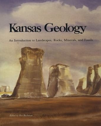 kansas geology an introduction to landscapes rocks minerals and fossils 1st edition rex buchanan 0700602402,