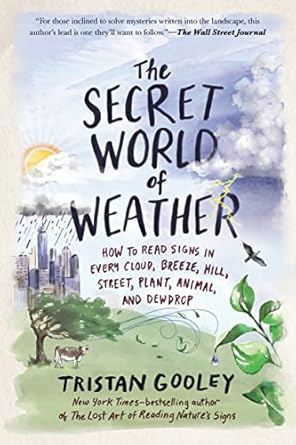 the secret world of weather how to read signs in every cloud breeze hill street plant animal and dewdrop 1st