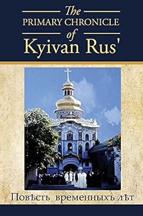 the primary chronicle of kyivan rus 1st edition dan korolyshyn 163221735x, 978-1632217356