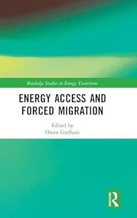 energy access and forced migration 1st edition owen grafham 1138543381, 978-1138543386