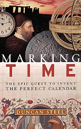 marking time the epic quest to invent the perfect calendar 1st edition duncan steel 0471298271, 978-0471298274