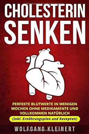 cholesterin senken perfekte blutwerte in wenigen wochen ohne medikamente und vollkommen naturlich 1st edition