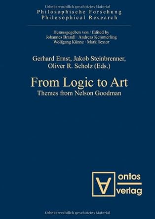 from logic to art themes from nelson goodman 1st edition gerhard ernst ,jakob steinbrenner ,oliver r scholz