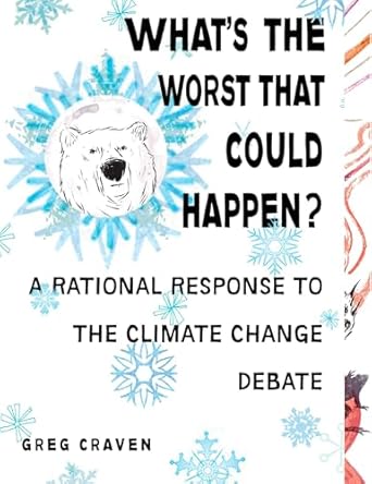 whats the worst that could happen a rational response to the climate change debate 1st edition greg craven