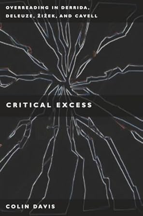 critical excess overreading in derrida deleuze levinas zizek and cavell 1st edition colin davis 0804763062,