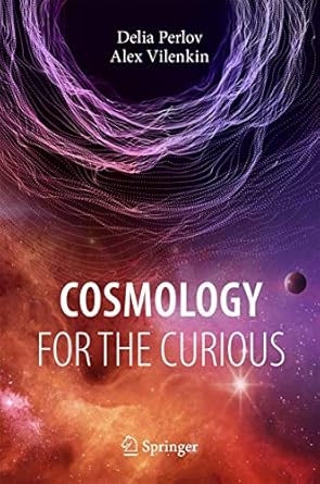 cosmology for the curious 1st edition delia perlov ,alex vilenkin 3319570382, 978-3319570389