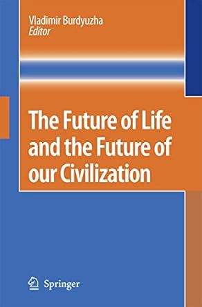 the future of life and the future of our civilization 1st edition vladimir burdyuzha 1402049676,