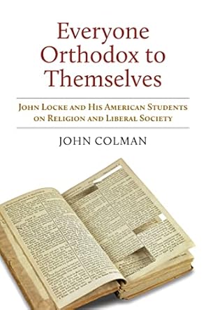 everyone orthodox to themselves john locke and his american students on religion and liberal society 1st