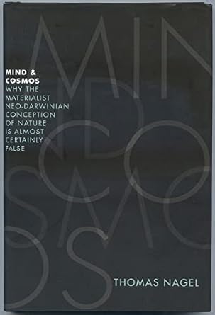 mind and cosmos why the materialist neo darwinian conception of nature is almost certainly false 1st edition