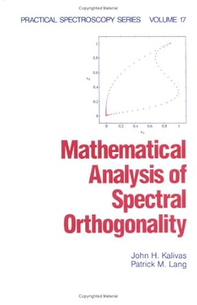 mathematical analysis of spectral orthogonality 1st edition john kalivas 082479155x, 978-0824791551