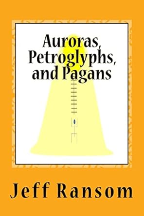 auroras petroglyphs and pagans 1st edition dr jeff ransom ,michael f s w morrison ,beau cain 1975661087,