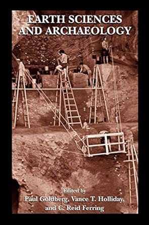 earth sciences and archaeology 1st edition paul goldberg ,vance t holliday ,c reid ferring 0306462796,