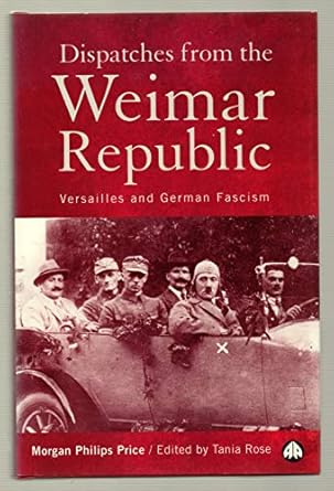dispatches from the weimar republic versailles and german facism 1st edition morgan philips price 0745314252,