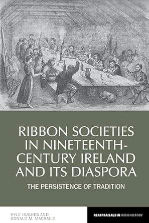 ribbon societies in nineteenth century ireland and its diaspora the persistence of tradition 1st edition kyle