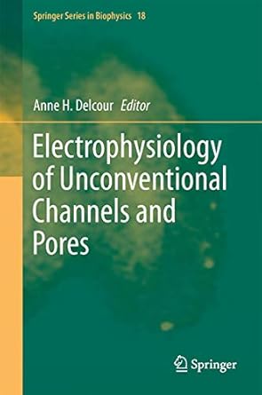 electrophysiology of unconventional channels and pores 1st edition anne h delcour 3319201484, 978-3319201481