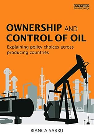 ownership and control of oil explaining policy choices across producing countries 1st edition bianca sarbu