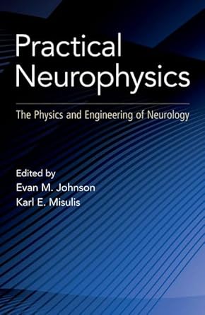 practical neurophysics the physics and engineering of neurology 1st edition karl edward misulis ,evan johnson