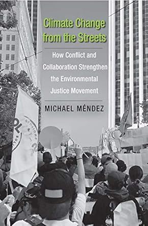 climate change from the streets how conflict and collaboration strengthen the environmental justice movement