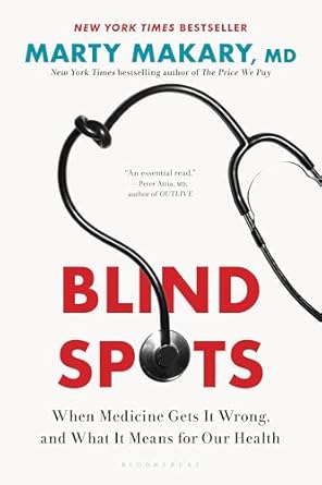 blind spots when medicine gets it wrong and what it means for our health 1st edition marty makary m d