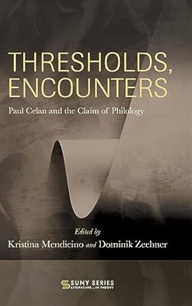 thresholds encounters paul celan and the claim of philology 1st edition kristina mendicino ,dominik zechner