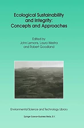 ecological sustainability and integrity concepts and approaches 1st edition j lemons ,l westra ,robert
