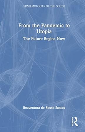 from the pandemic to utopia 1st edition boaventura de sousa santos 103235559x, 978-1032355597