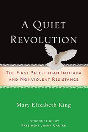 a quiet revolution the first palestinian intifada and nonviolent resistance 1st edition mary elizabeth king