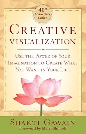 creative visualization use the power of your imagination to create what you want in your life 1st edition