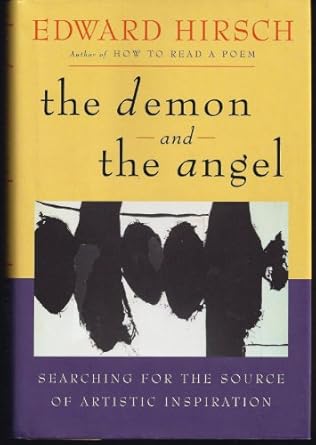 the demon and the angel searching for the source of artistic inspiration 1st edition edward hirsch