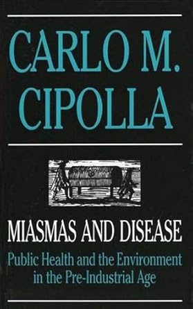 miasmas and disease public health and the environment in the pre industrial age 1st edition carlo m cipolla