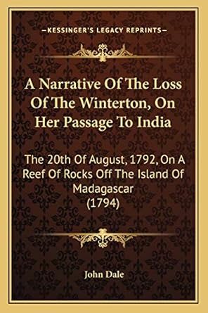 a narrative of the loss of the winterton on her passage to india the 20th of august 1792 on a reef of rocks
