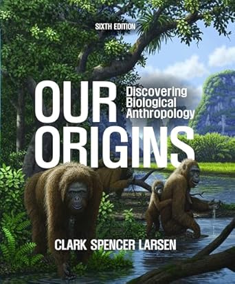 our origins 1st edition clark spencer larsen 1324073535, 978-1324073536