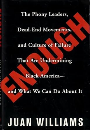 enough the phony leaders dead end movements and culture of failure that are undermining black america and
