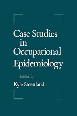 case studies in occupational epidemiology 1st edition kyle steenland 0195068319, 978-0195068313