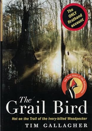 the grail bird hot on the trail of the ivory billed woodpecker 1st edition tim gallagher 0618456937,
