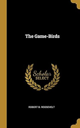 the game birds 1st edition robert b roosevelt 1010036556, 978-1010036555