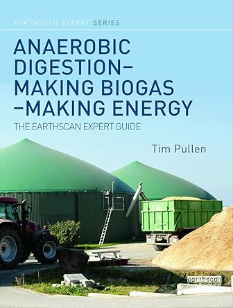 anaerobic digestion making biogas making energy the earthscan expert guide 1st edition tim pullen 041571348x,