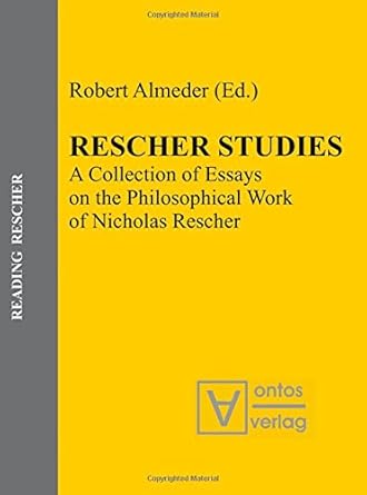 rescher studies a collection of essays on the philosophical work of nicholas rescher 1st edition robert