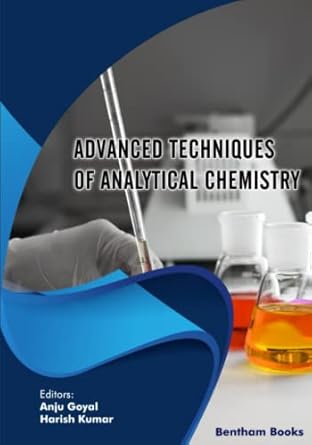 advanced techniques of analytical chemistry 1st edition anju goyal ,harish kumar 9815050257, 978-9815050257