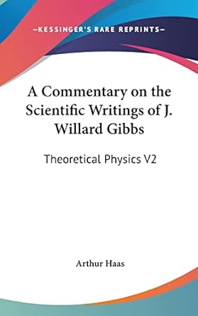 a commentary on the scientific writings of j willard gibbs theoretical physics v2 1st edition arthur haas
