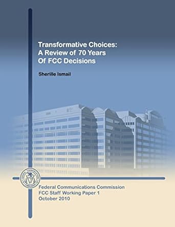 transformative choices a review of 70 years of fcc decisions 1st edition federal communications commission