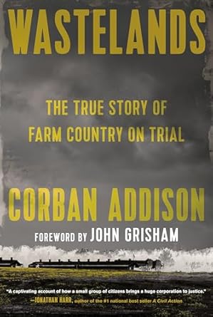wastelands the true story of farm country on trial 1st edition corban addison ,john grisham 0593320824,