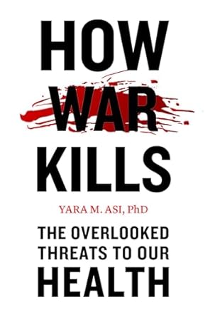 how war kills the overlooked threats to our health 1st edition yara m asi 1421447894, 978-1421447896