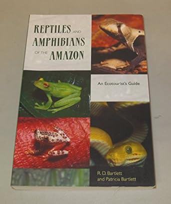 reptiles and amphibians of the amazon an ecotourists guide 1st edition richard d bartlett ,patricia bartlett