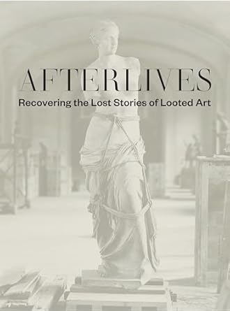 afterlives recovering the lost stories of looted art 1st edition darsie alexander ,sam sackeroff ,julia voss