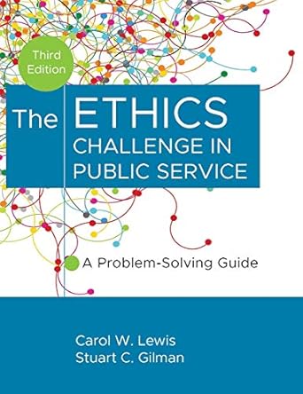 the ethics challenge in public service a problem solving guide 1st edition carol w lewis ,stuart c gilman