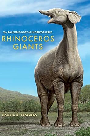 rhinoceros giants the paleobiology of indricotheres 1st edition donald r prothero ,carl buell 0253008190,