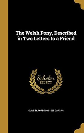 the welsh pony described in two letters to a friend 1st edition olive tilford 1869 1968 dargan 1373089881,