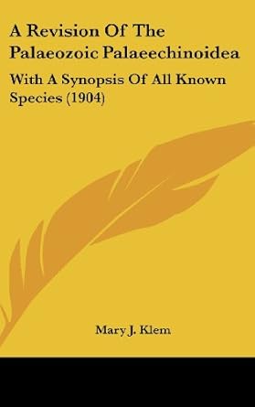 a revision of the palaeozoic palaeechinoidea with a synopsis of all known species 1st edition mary j klem